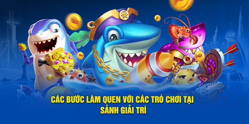 bắn cá kuwin Các bước làm quen với các tựa game tại sảnh giải trí
