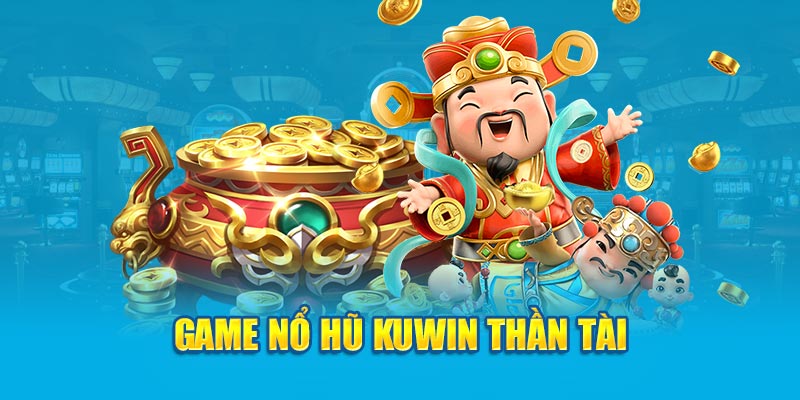 Nổ hũ kuwin Game nổ hũ Kuwin Thần Tài