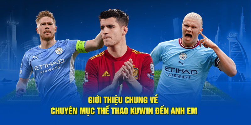 Thể thao kuwin Giới thiệu chung về chuyên mục thể thao Kuwin đến anh em