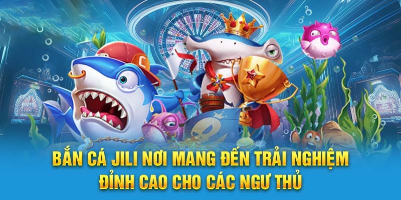 JILI Bắn Cá Kuwin - Sảnh Game Giải Trí Số 1 Thị Trường Châu Á Sơ lược về điểm chơi JILI săn cá trực tuyến