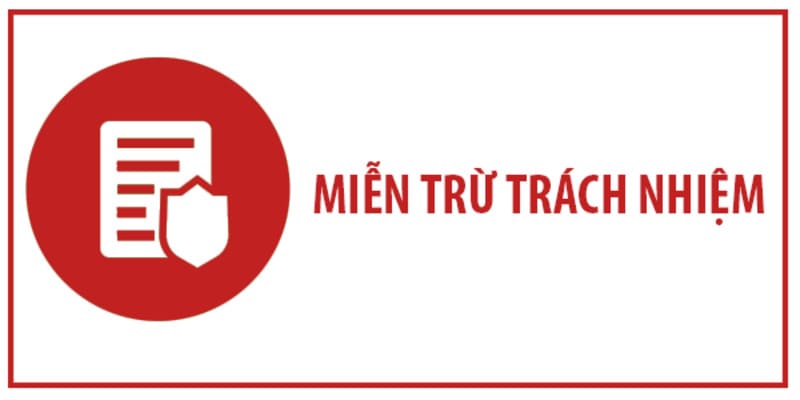 Miễn Trách Nhiệm Nắm rõ chính sách miễn trừ trách nhiệm là điều quan trọng